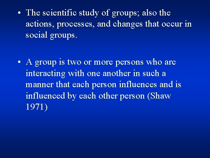  • The scientific study of groups; also the actions, processes, and changes that