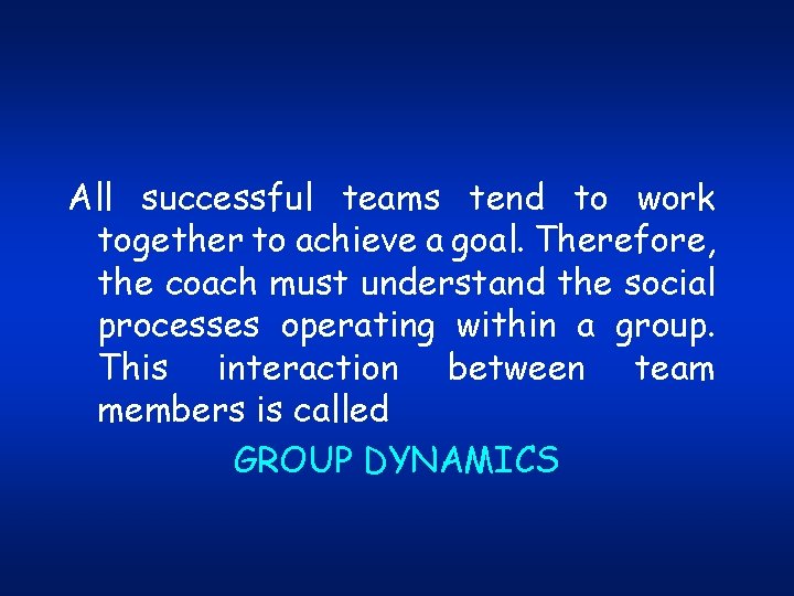 All successful teams tend to work together to achieve a goal. Therefore, the coach