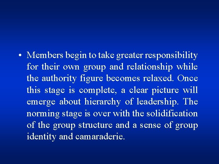  • Members begin to take greater responsibility for their own group and relationship