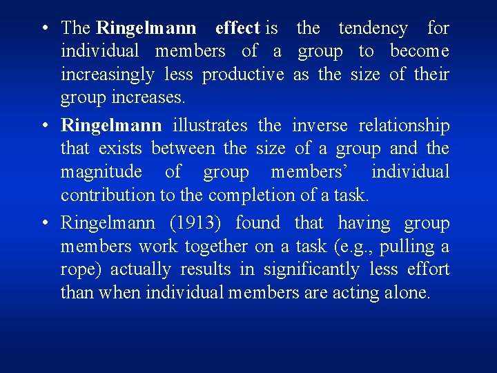  • The Ringelmann effect is the tendency for individual members of a group