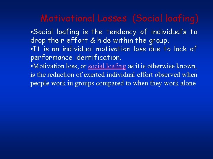 Motivational Losses (Social loafing) • Social loafing is the tendency of individual’s to drop