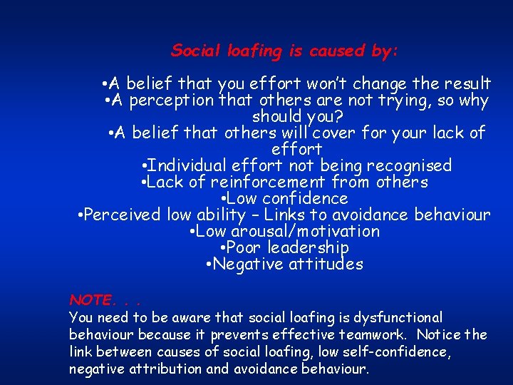 Social loafing is caused by: • A belief that you effort won’t change the