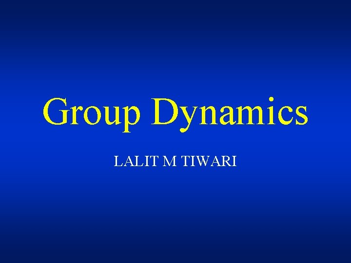 Group Dynamics LALIT M TIWARI 