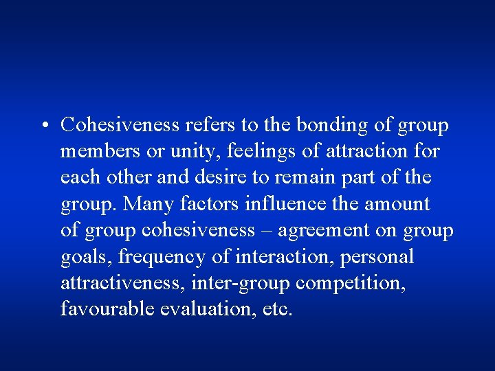  • Cohesiveness refers to the bonding of group members or unity, feelings of