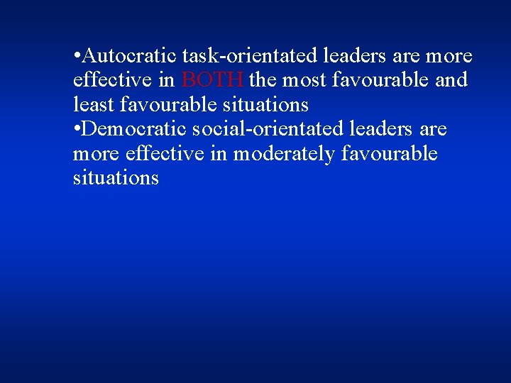  • Autocratic task-orientated leaders are more effective in BOTH the most favourable and