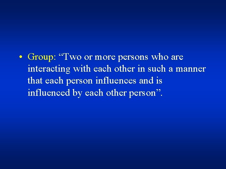  • Group: “Two or more persons who are interacting with each other in