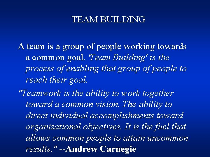  TEAM BUILDING A team is a group of people working towards a common