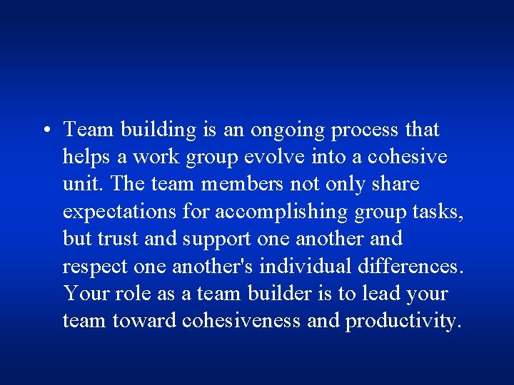  • Team building is an ongoing process that helps a work group evolve