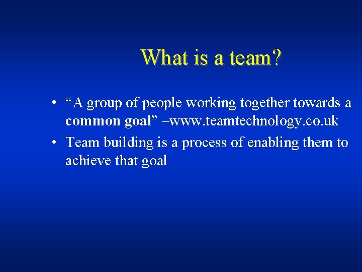 What is a team? • “A group of people working together towards a common