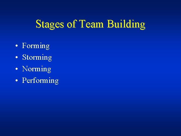 Stages of Team Building • • Forming Storming Norming Performing 