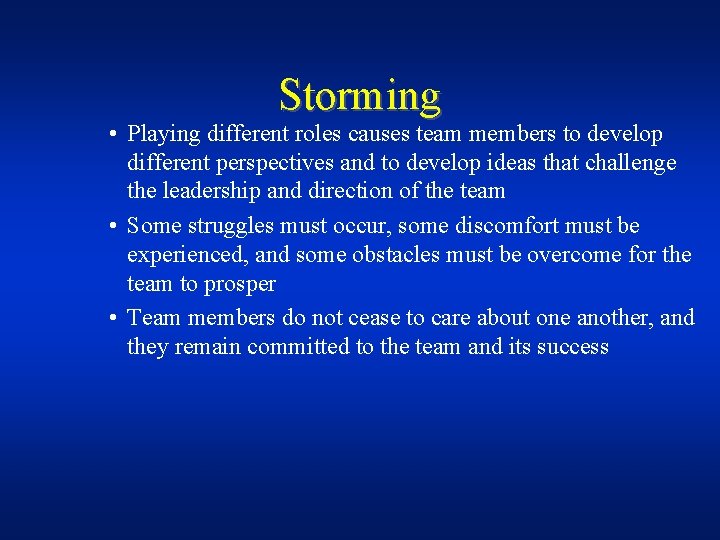 Storming • Playing different roles causes team members to develop different perspectives and to