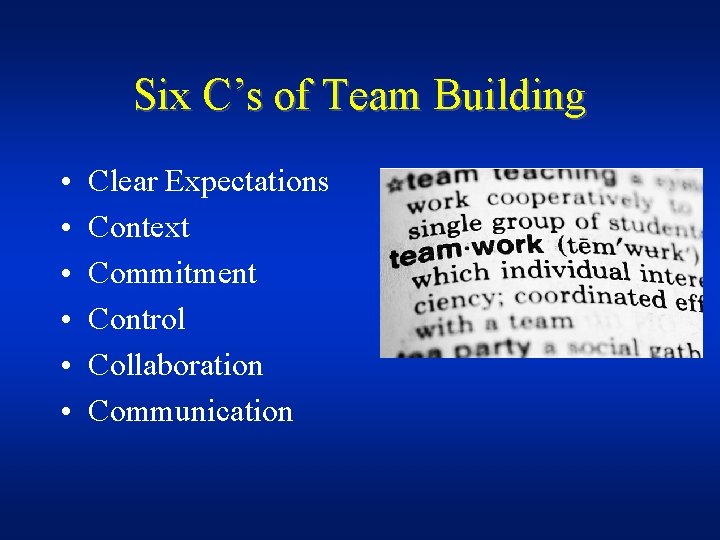 Six C’s of Team Building • • • Clear Expectations Context Commitment Control Collaboration