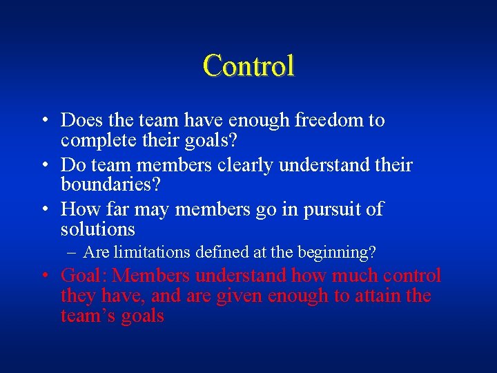 Control • Does the team have enough freedom to complete their goals? • Do