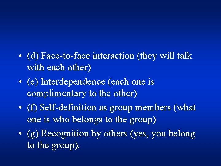  • (d) Face-to-face interaction (they will talk with each other) • (e) Interdependence