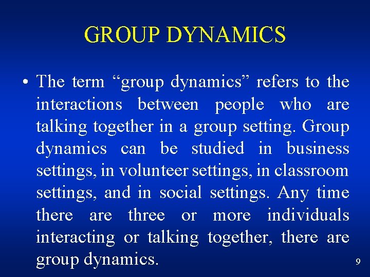 GROUP DYNAMICS • The term “group dynamics” refers to the interactions between people who