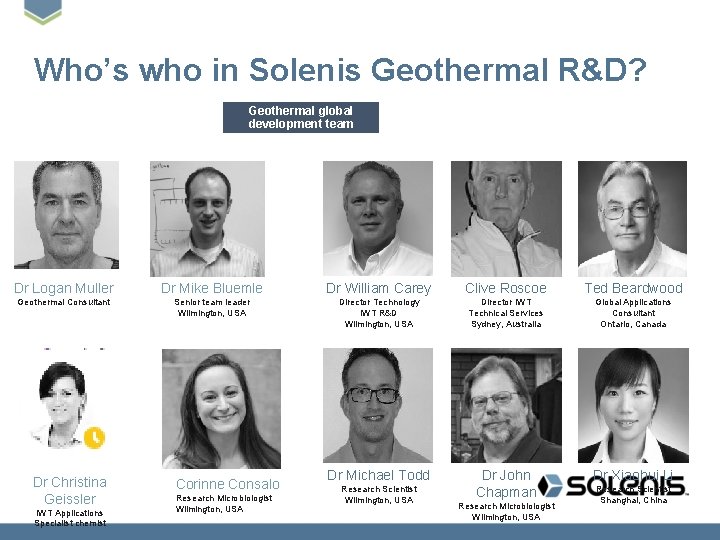 Who’s who in Solenis Geothermal R&D? Geothermal global development team Dr Logan Muller Dr