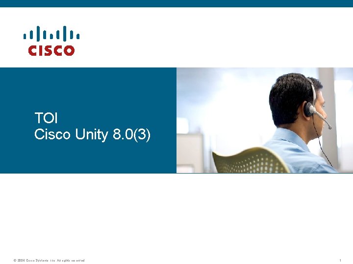 TOI Cisco Unity 8. 0(3) © 2006 Cisco Systems, Inc. All rights reserved. 1