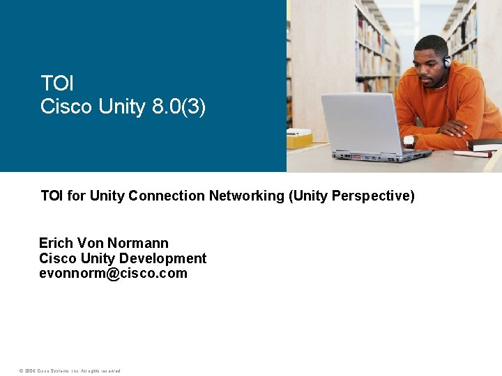 TOI Cisco Unity 8. 0(3) TOI for Unity Connection Networking (Unity Perspective) Erich Von