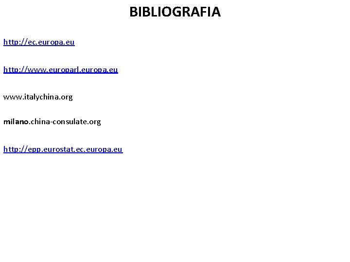 BIBLIOGRAFIA http: //ec. europa. eu http: //www. europarl. europa. eu www. italychina. org milano.