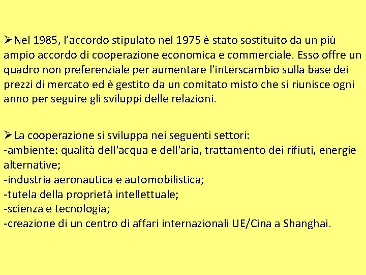 ØNel 1985, l’accordo stipulato nel 1975 è stato sostituito da un più ampio accordo