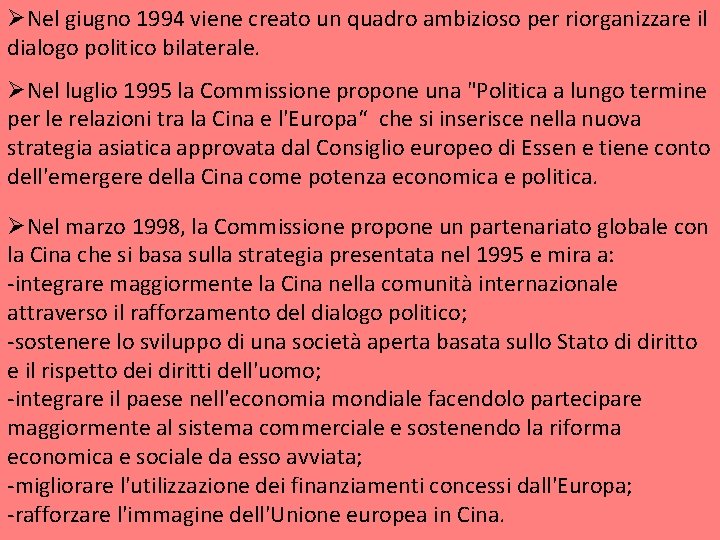 ØNel giugno 1994 viene creato un quadro ambizioso per riorganizzare il dialogo politico bilaterale.