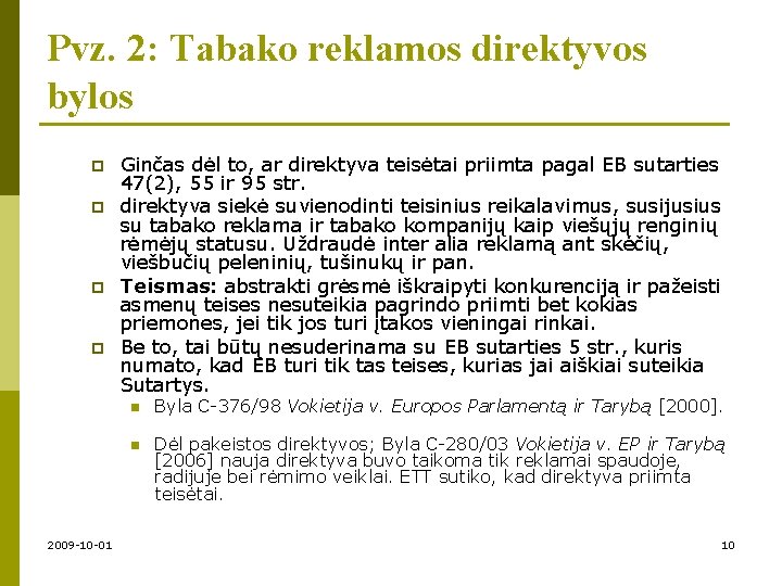 Pvz. 2: Tabako reklamos direktyvos bylos p p 2009 -10 -01 Ginčas dėl to,