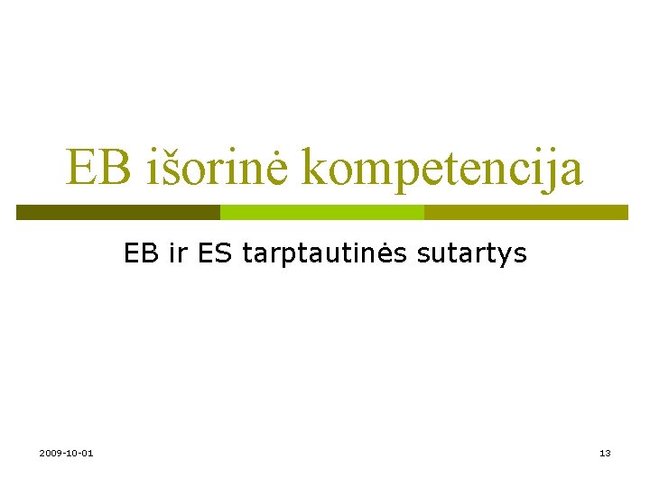 EB išorinė kompetencija EB ir ES tarptautinės sutartys 2009 -10 -01 13 