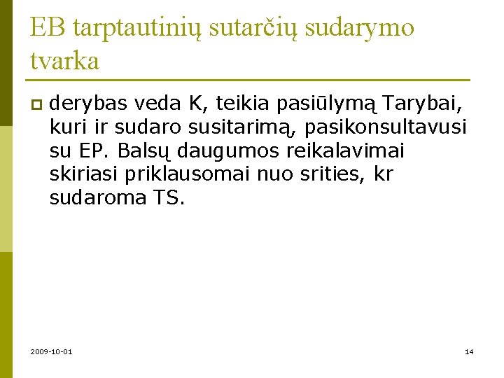 EB tarptautinių sutarčių sudarymo tvarka p derybas veda K, teikia pasiūlymą Tarybai, kuri ir