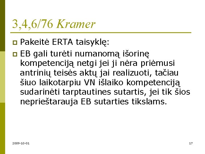 3, 4, 6/76 Kramer Pakeitė ERTA taisyklę: p EB gali turėti numanomą išorinę kompetenciją