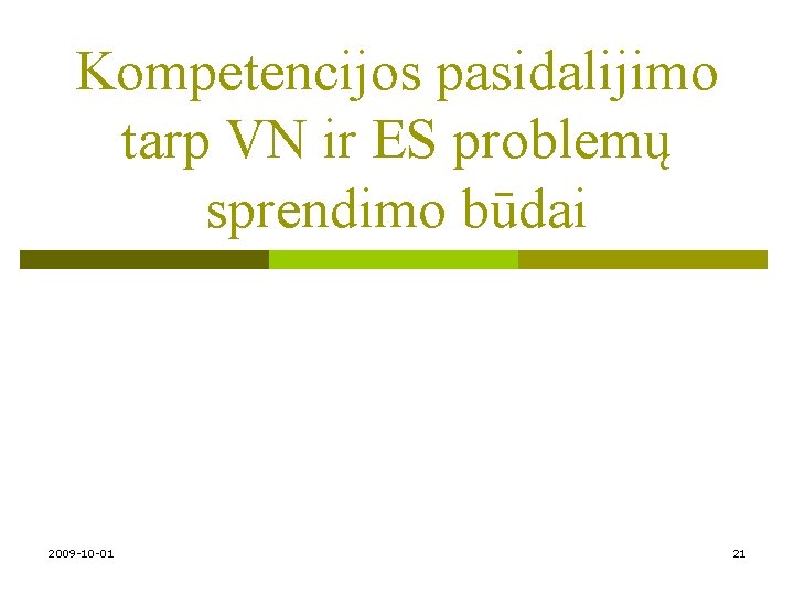 Kompetencijos pasidalijimo tarp VN ir ES problemų sprendimo būdai 2009 -10 -01 21 