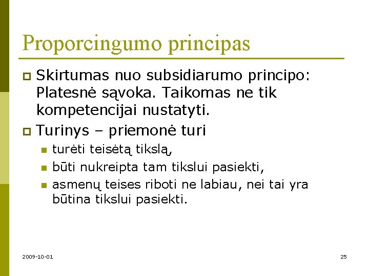 Proporcingumo principas Skirtumas nuo subsidiarumo principo: Platesnė sąvoka. Taikomas ne tik kompetencijai nustatyti. p