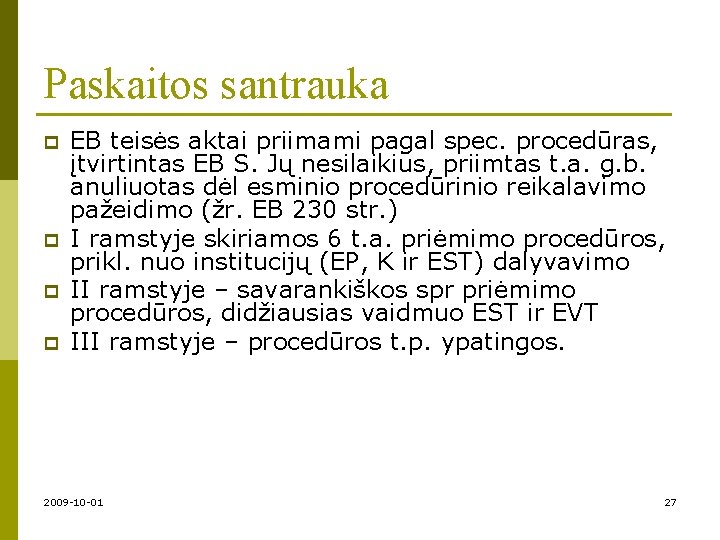 Paskaitos santrauka p p EB teisės aktai priimami pagal spec. procedūras, įtvirtintas EB S.