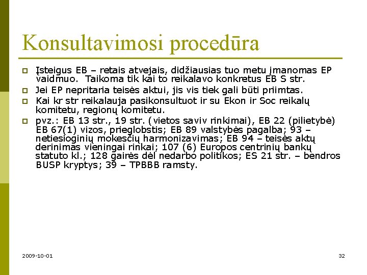 Konsultavimosi procedūra p p Įsteigus EB – retais atvejais, didžiausias tuo metu įmanomas EP