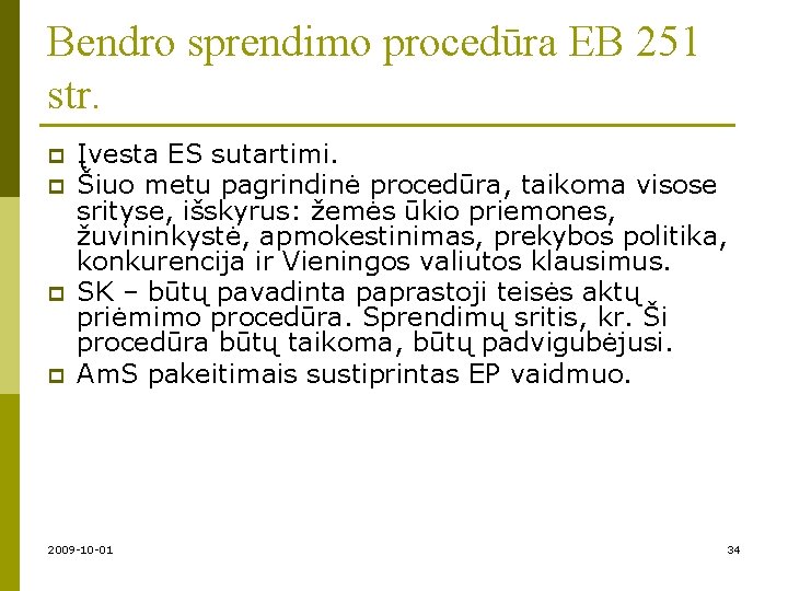 Bendro sprendimo procedūra EB 251 str. p p Įvesta ES sutartimi. Šiuo metu pagrindinė