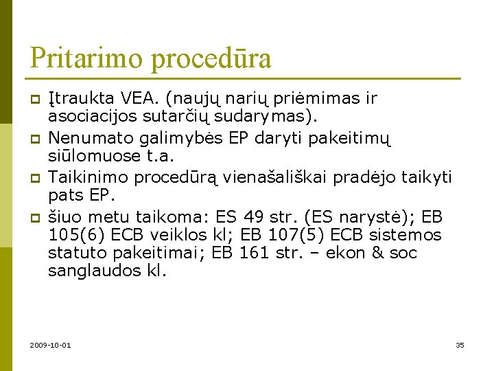 Pritarimo procedūra p p Įtraukta VEA. (naujų narių priėmimas ir asociacijos sutarčių sudarymas). Nenumato