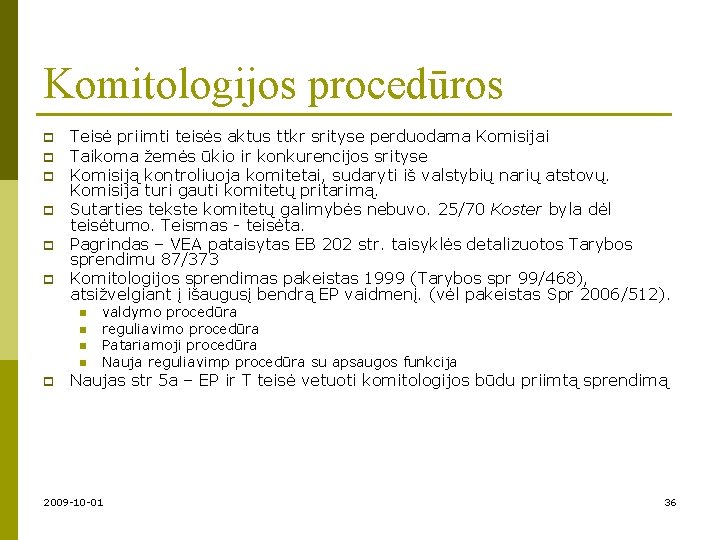 Komitologijos procedūros p p p Teisė priimti teisės aktus ttkr srityse perduodama Komisijai Taikoma