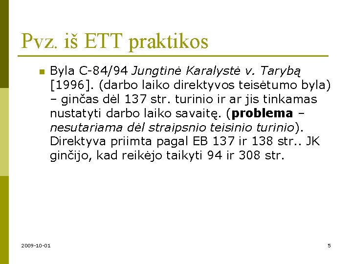 Pvz. iš ETT praktikos n Byla C-84/94 Jungtinė Karalystė v. Tarybą [1996]. (darbo laiko