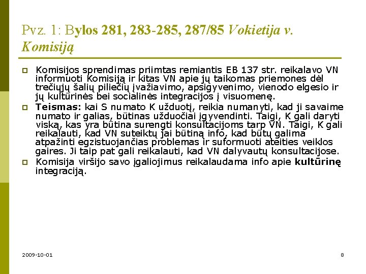 Pvz. 1: Bylos 281, 283 -285, 287/85 Vokietija v. Komisiją p p p Komisijos