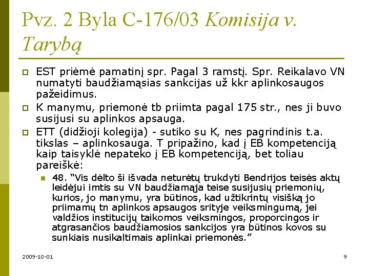 Pvz. 2 Byla C-176/03 Komisija v. Tarybą p p p EST priėmė pamatinį spr.