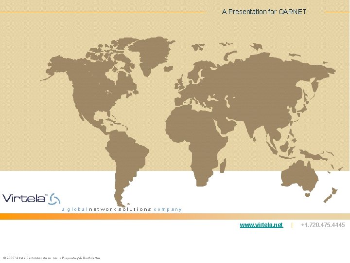 A Presentation for OARNET a global network solutions company www. virtela. net © 2005