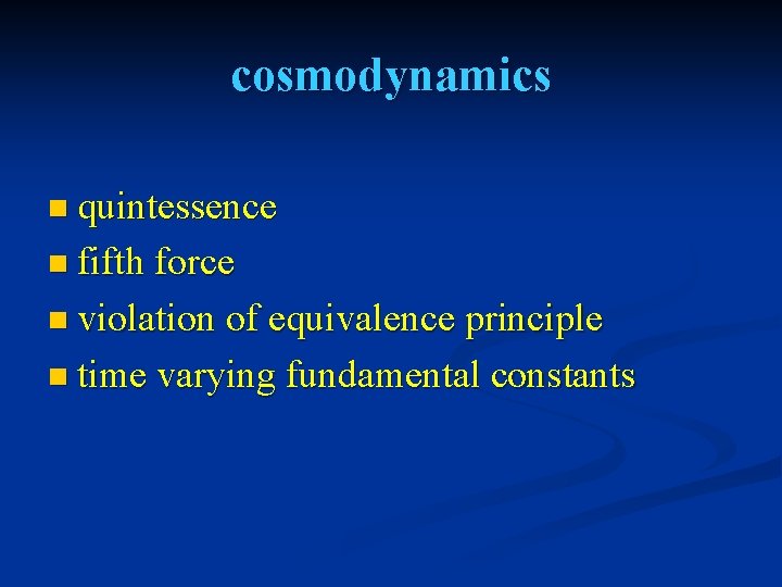 cosmodynamics n quintessence n fifth force n violation of equivalence principle n time varying
