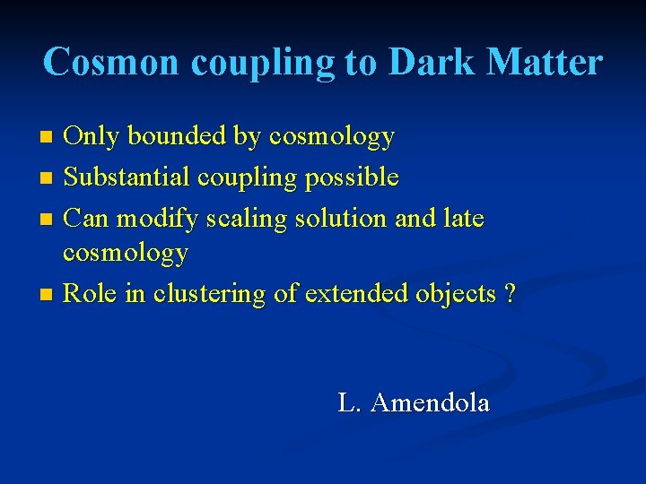Cosmon coupling to Dark Matter Only bounded by cosmology n Substantial coupling possible n