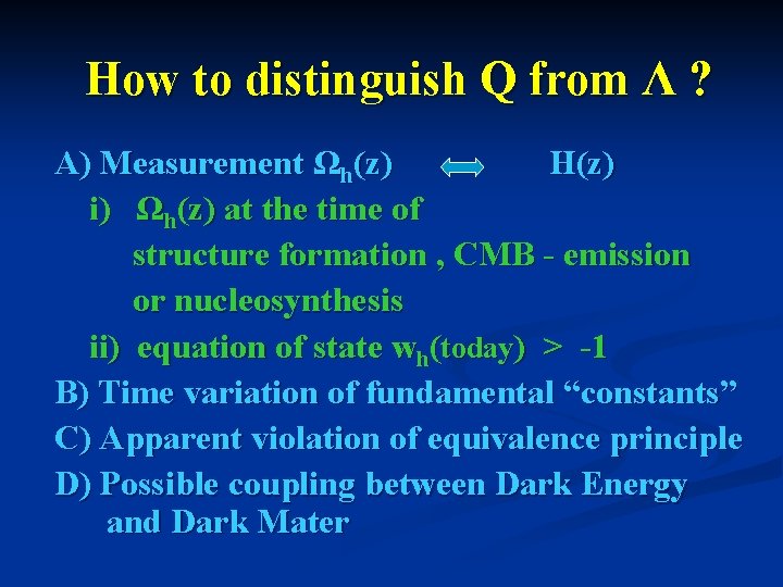 How to distinguish Q from Λ ? A) Measurement Ωh(z) H(z) i) Ωh(z) at