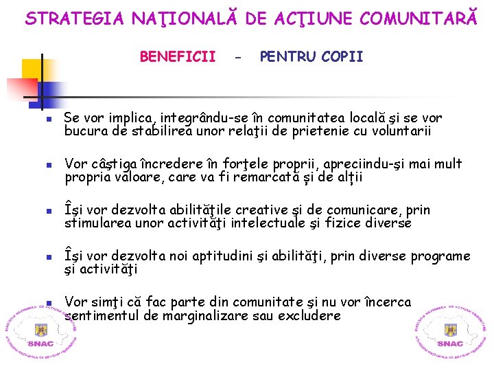 STRATEGIA NAŢIONALĂ DE ACŢIUNE COMUNITARĂ BENEFICII - PENTRU COPII n Se vor implica, integrându-se