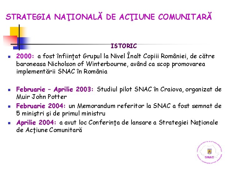 STRATEGIA NAŢIONALĂ DE ACŢIUNE COMUNITARĂ ISTORIC n n 2000: a fost înființat Grupul la