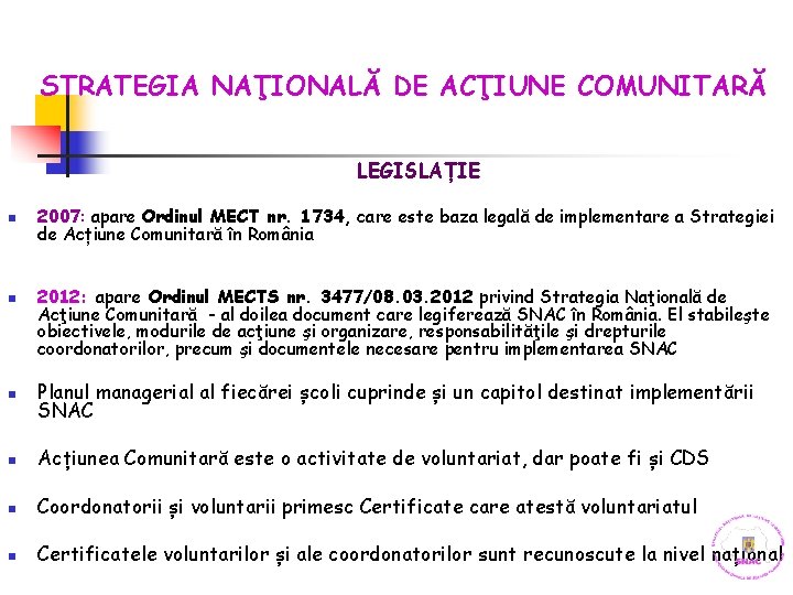 STRATEGIA NAŢIONALĂ DE ACŢIUNE COMUNITARĂ LEGISLAȚIE n n 2007: apare Ordinul MECT nr. 1734,