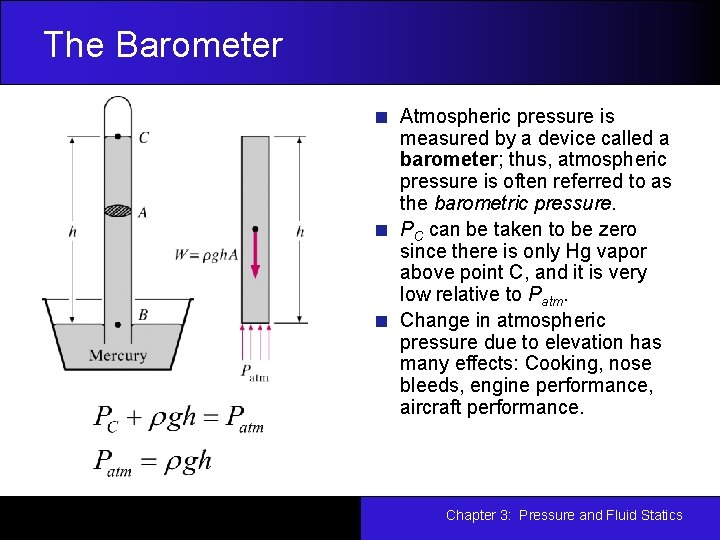 The Barometer Atmospheric pressure is measured by a device called a barometer; thus, atmospheric