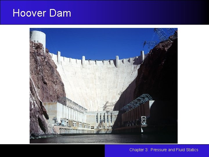 Hoover Dam Chapter 3: Pressure and Fluid Statics 