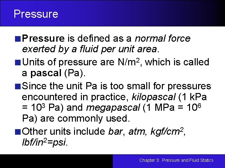 Pressure is defined as a normal force exerted by a fluid per unit area.