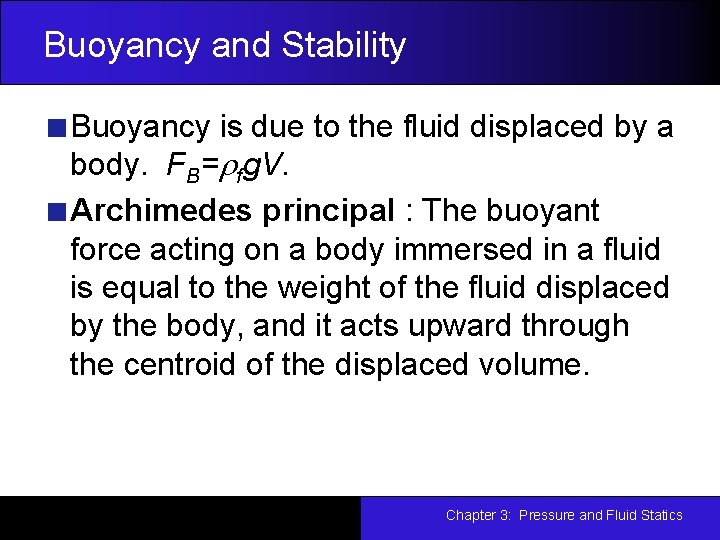 Buoyancy and Stability Buoyancy is due to the fluid displaced by a body. FB=rfg.